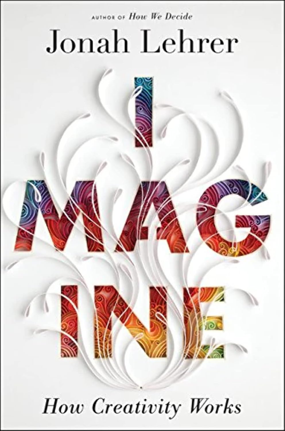 Buy Imagine: How Creativity Works (English, Paperback, Jonah Lehrer) Online at Best Price - GlowMirror