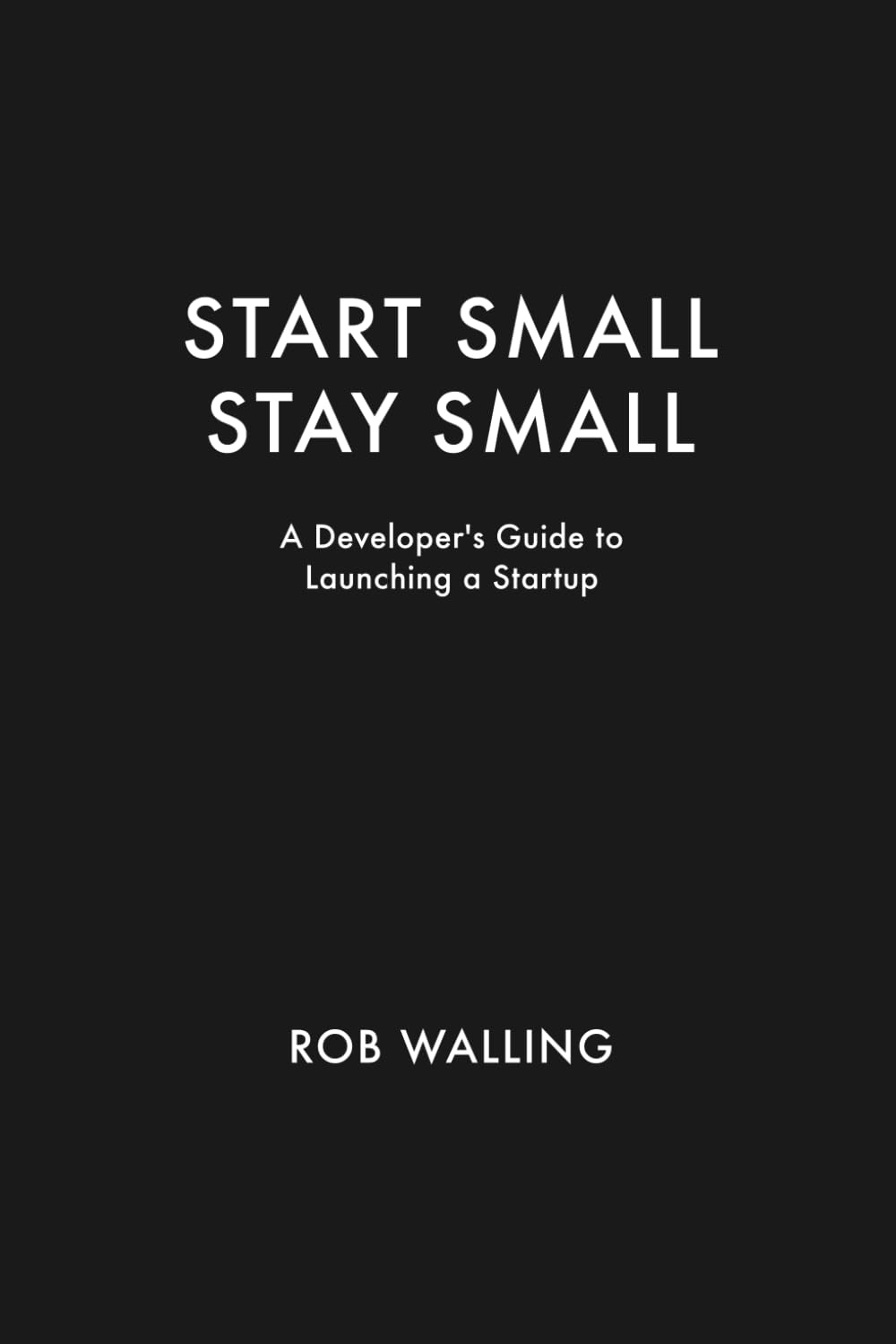 Buy Start Small, Stay Small: A Developer's Guide to Launching a Startup (English, Paperback, Rob Walling, Mike Taber) Online at Best Price - GlowMirror