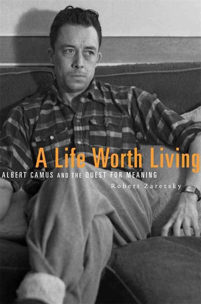 Buy A Life Worth Living: Albert Camus and the Quest for Meaning (English, Paperback, Robert Zaretsky) Online at Best Price - GlowMirror