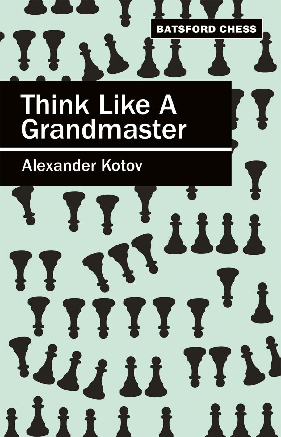 Buy Think Like a Grandmaster: Algebraic Edition (English, Paperback, A.A. Kotov) Online at Best Price - GlowMirror