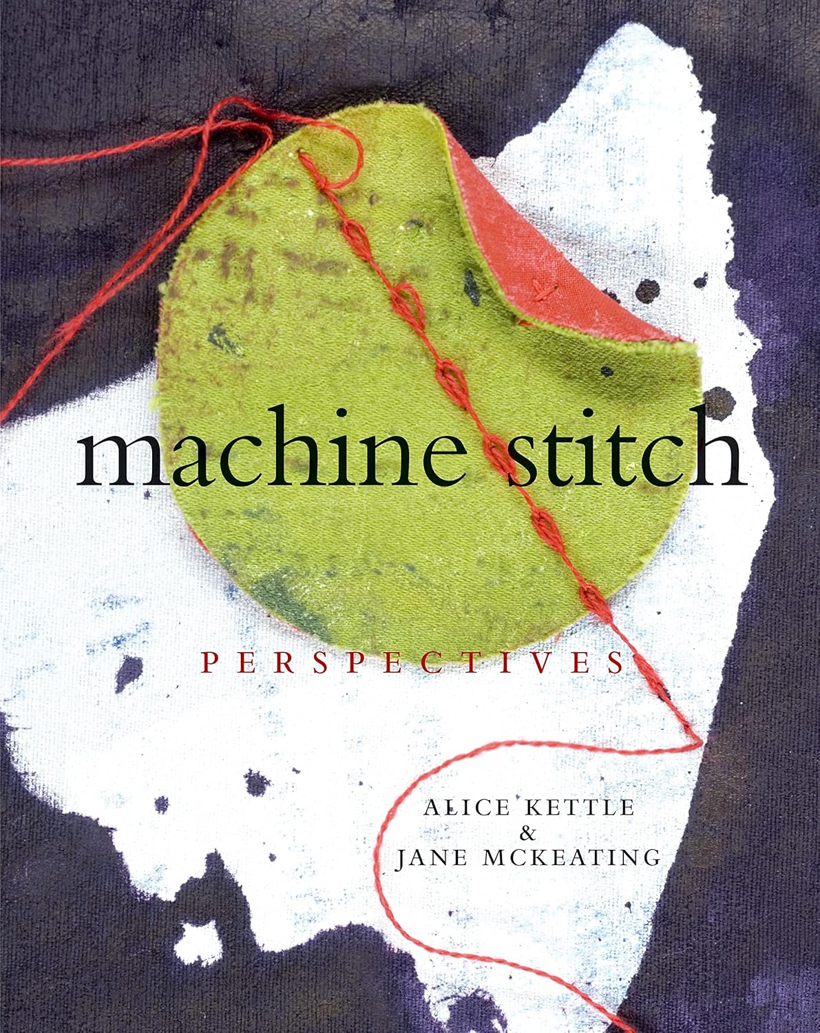 Buy Machine Stitch: Perspectives (English, Hardcover, Alice Kettle, Jane Mckeating) Online at Best Price - GlowMirror