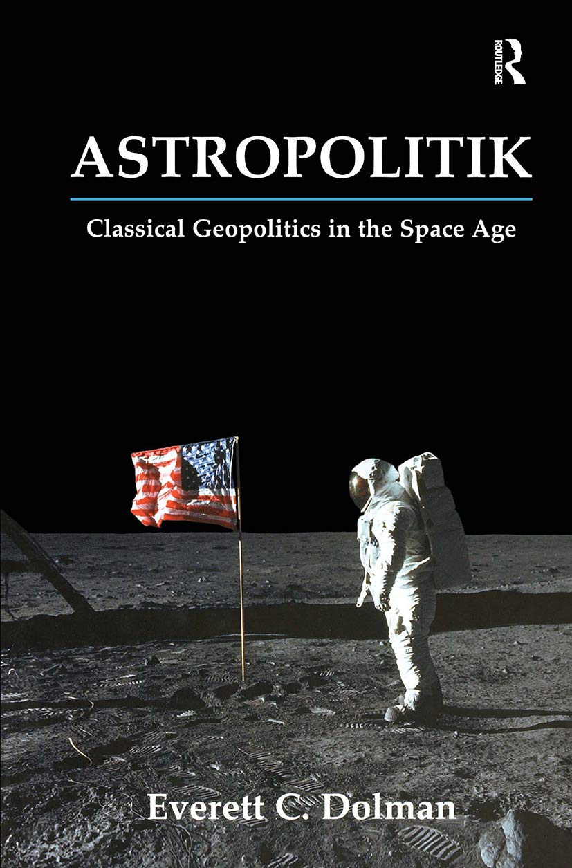 Buy Astropolitik: Classical Geopolitics in the Space Age (Strategy and History Series) (English, Paperback, Everett Carl Dolman) Online at Best Price - GlowMirror