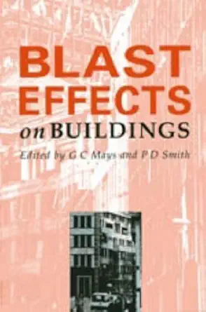 Buy Blast Effects on Buildings: Design of Buildings to Optimize Resistance to Blast Loading (English, Hardcover, L Mays, Peter D. Smith) Online at Best Price - GlowMirror