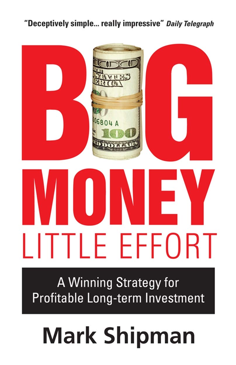 Buy Big Money, Little Effort: A Winning Strategy for Profitable Long-Term Investment (English, Hardcover, Mark Shipman) Online at Best Price - GlowMirror
