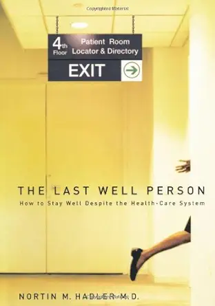 Buy Last Well Person: How to Stay Well Despite the Health-care System (English, Hardcover, Nortin M. Hadler) Online at Best Price - GlowMirror