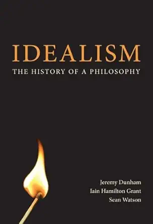 Buy Idealism: The History of a Philosophy (English, Paperback, Jeremy Dunham, Iain Hamilton Grant, Sean Watson) Online at Best Price - GlowMirror