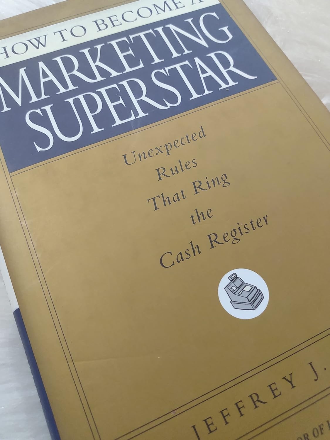 Buy How to Become a Marketing Superstar: Unexpected Rules That Ring the Cash Register (English, Paperback, Jeffrey J. Fox) Online at Best Price - GlowMirror