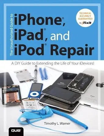 Buy The Unauthorized Guide to iPhone, iPad, and iPod Repair: A DIY Guide to Extending the Life of Your iDevices! (English, Paperback, Timothy L. Warner) Online at Best Price - GlowMirror