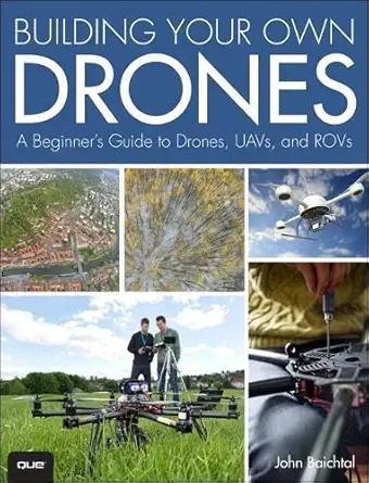 Buy Building Your Own Drones: A Beginners' Guide to Drones, UAVs, and ROVs (English, Paperback, John Baichtal) Online at Best Price - GlowMirror