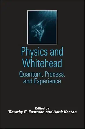 Buy Physics and Whitehead: Quantum, Process, and Experience (SUNY series in Constructive Postmodern Thought) (English, Paperback, Timothy E. Eastman, H... Online at Best Price - GlowMirror