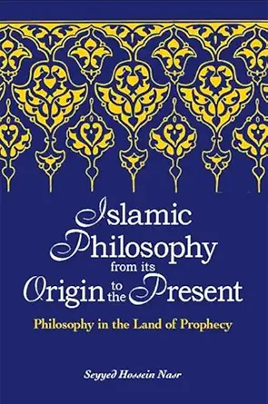 Buy Islamic Philosophy from Its Origin to the Present: Philosophy in the Land of Prophecy (SUNY series in Islam) (English, Hardcover, Seyyed Hossein Nasr) Online at Best Price - GlowMirror