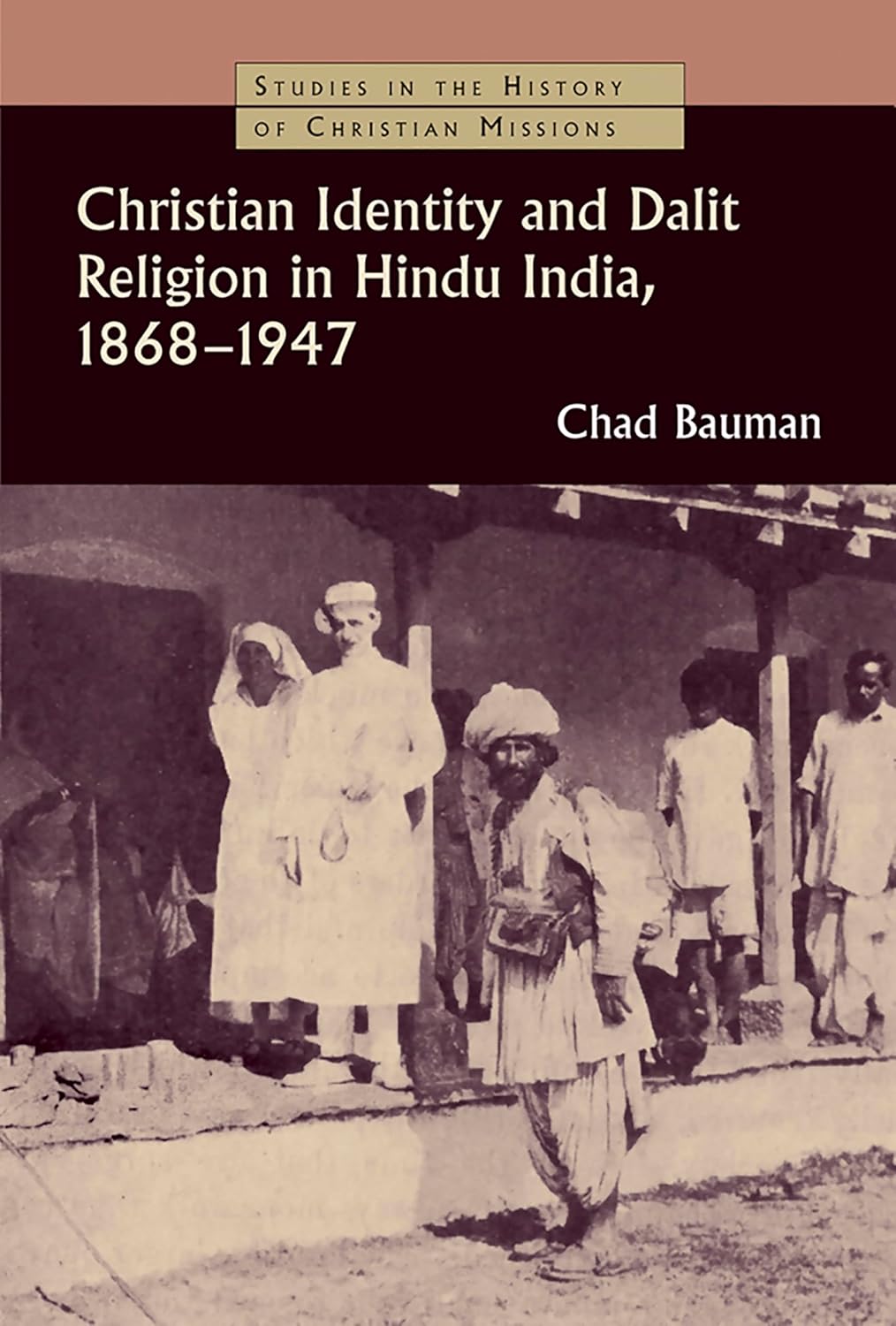 Buy Christian Identity and Dalit Religion in Hindu India, 1868-1947 (Studies in the History of Christian Missions) (English, Paperback, Chad M. Bauman) Online at Best Price - GlowMirror