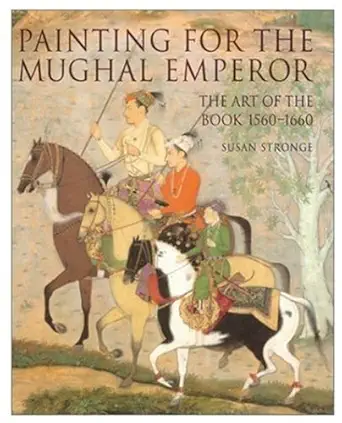 Buy Painting for the Mughal Emperor: The Art of the Book 1560-1660 (English, Hardcover, Susan Stronge) Online at Best Price - GlowMirror