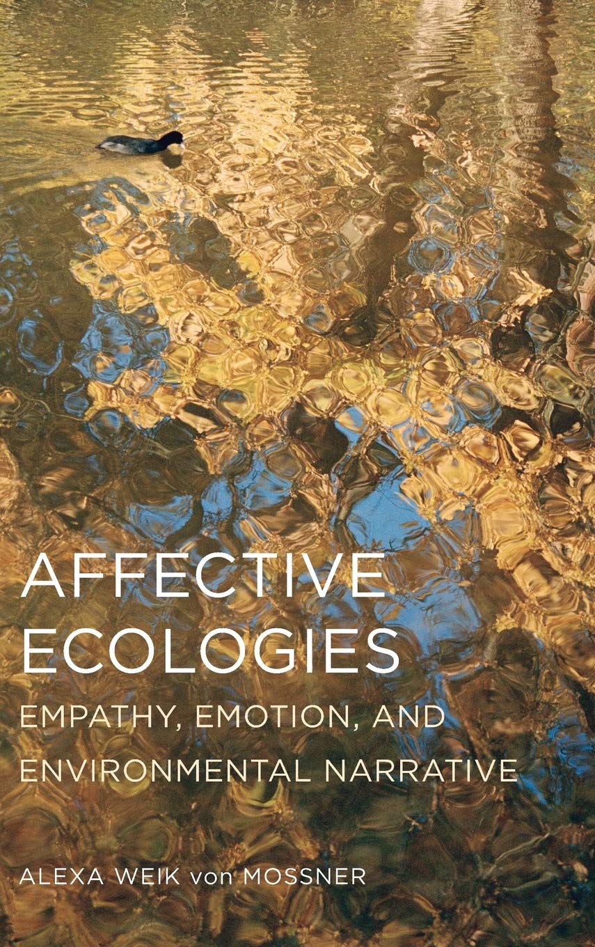 Buy Affective Ecologies: Empathy, Emotion, and Environmental Narrative (Cognitive Approaches to Culture) (English, Paperback, Alexa Weik Von Mossner) Online at Best Price - GlowMirror
