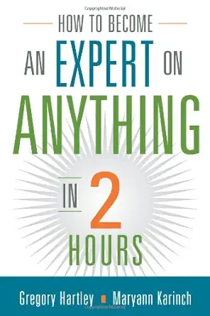 Buy How to Become an Expert on Anything in Two Hours (English, Paperback, Gregory Hartley, Maryann Karinch) Online at Best Price - GlowMirror