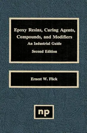 Buy Epoxy Resins, Curing Agents, Compounds, and Modifiers: An Industrial Guide (English, Paperback, Ernest W. Flick) Online at Best Price - GlowMirror