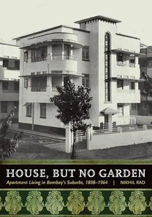 Buy House, But No Garden: Apartment Living in Bombay's Suburbs, 1898-1964 (English, Paperback, Nikhil Rao) Online at Best Price - GlowMirror