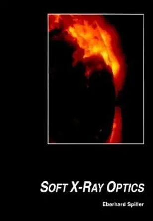 Buy Soft X-Ray Optics (Press Monographs) (English, Paperback, Eberhard Spiller) Online at Best Price - GlowMirror