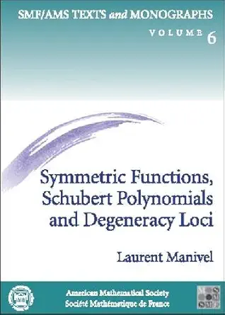 Buy Symmetric Functions, Schubert Polynomials and Degeneracy Loci (Smf/Ams Texts and Monographs, Vol 6 and Cours Specialises Numero 3, 1998) (English, ... Online at Best Price - GlowMirror