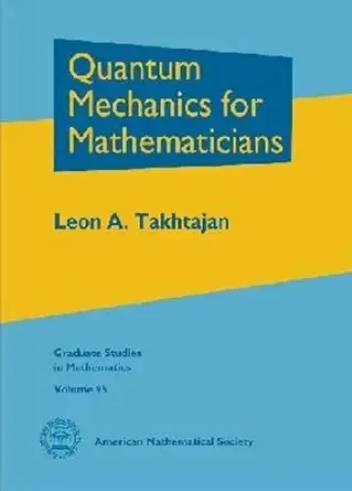 Buy Quantum Mechanics for Mathematicians (Graduate Studies in Mathematics Volume 95) (English, Hardcover, Leon A. Takhtajan) Online at Best Price - GlowMirror