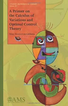 Buy A Primer on the Calculus of Variations and Optimal Control Theory (Student Mathematical Library, 50) (English, Paperback, Mike Mesterton-Gibbons) Online at Best Price - GlowMirror