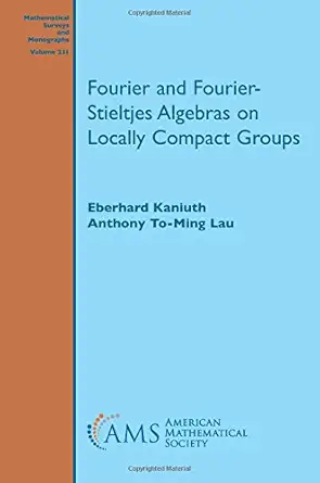 Buy Fourier and Fourier-Stieltjes Algebras on Locally Compact Groups (Mathematical Surveys and Monographs) (English, Hardcover, Eberhard Kaniuth, Antho... Online at Best Price - GlowMirror