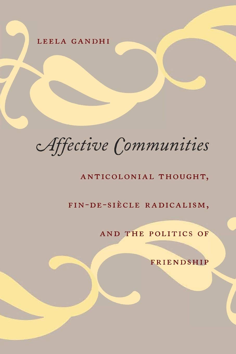 Buy Affective Communities: Anticolonial Thought, Fin-De-Siecle Radicalism, And the Politics of Friendship (English, Paperback, Leela Gandhi) Online at Best Price - GlowMirror