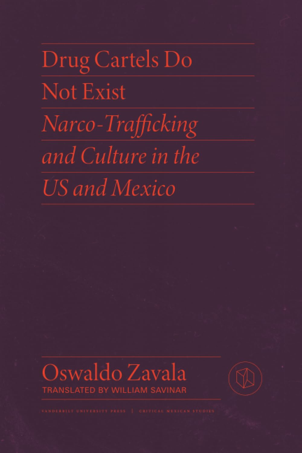 Buy Drug Cartels Do Not Exist: Narcotrafficking in US and Mexican Culture (Critical Mexican Studies) (English, Paperback, Oswaldo Zavala, William Savinar) Online at Best Price - GlowMirror
