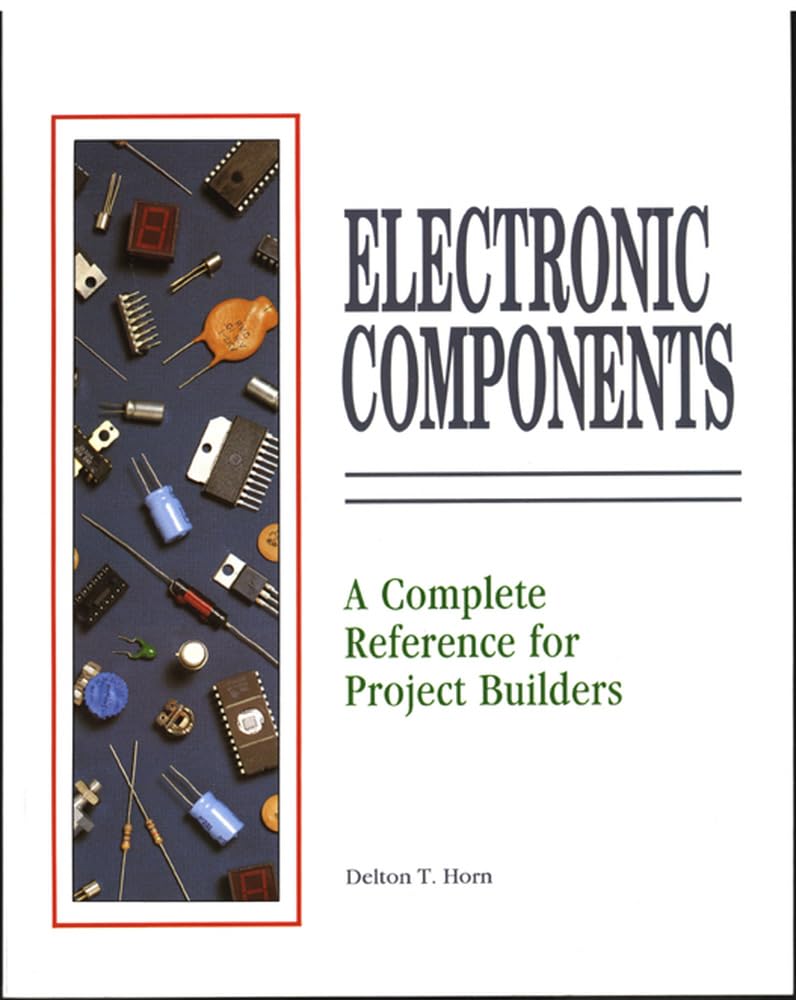 Buy Electronic Components: A Complete Reference for Project Builders (English, Paperback, Delton T. Horn) Online at Best Price - GlowMirror