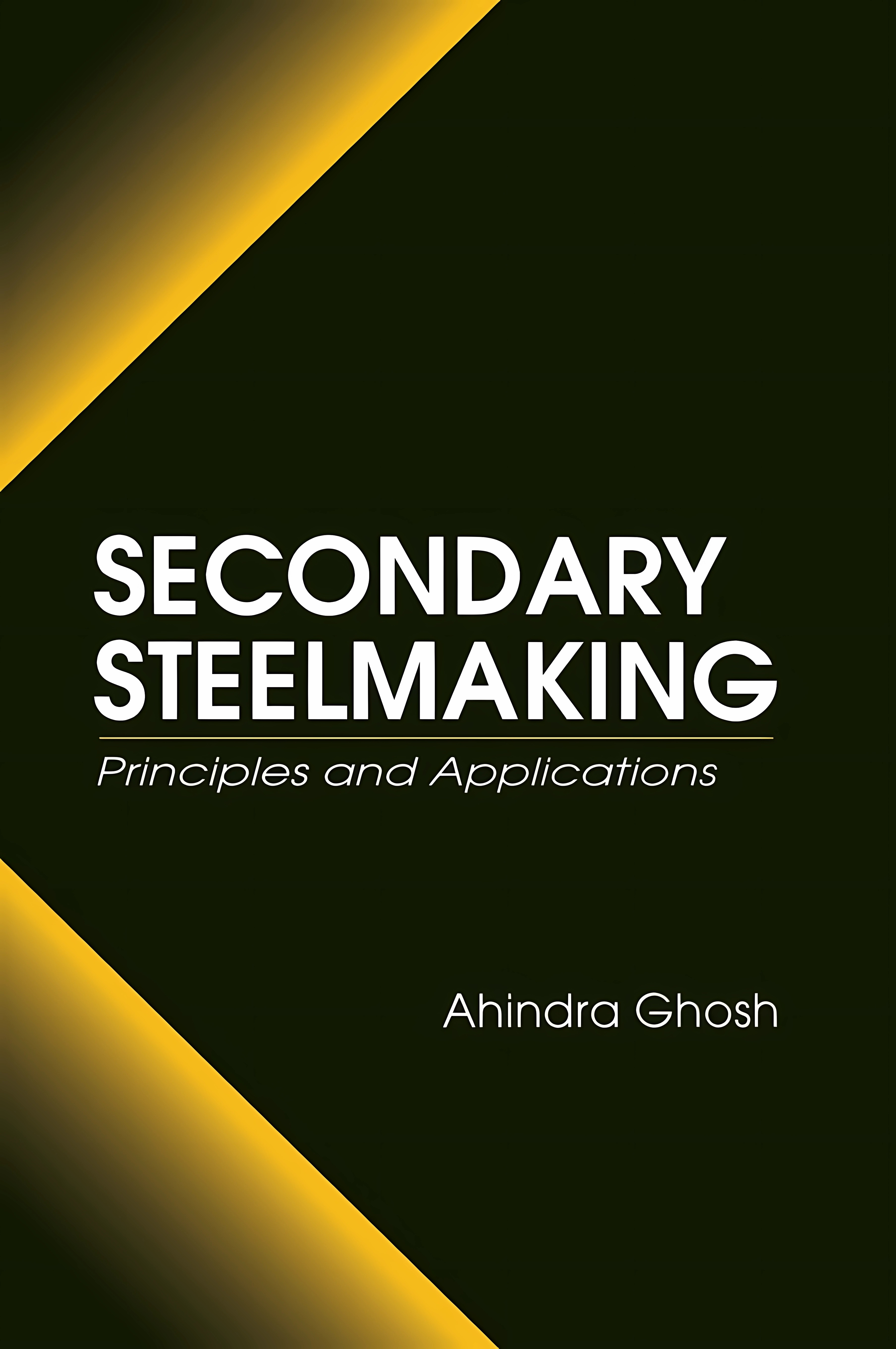 Buy Secondary Steelmaking: Principles and Applications (English, Paperback, Ahindra Ghosh) Online at Best Price - GlowMirror