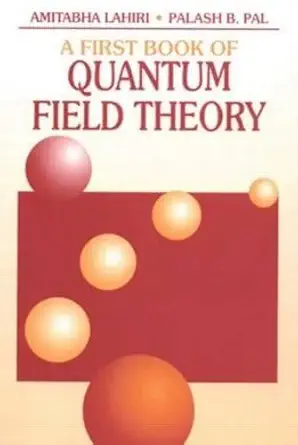 Buy A First Book of Quantum Field Theory, Second Edition (English, Hardcover, Amitabha Lahiri, Palash B. Pall) Online at Best Price - GlowMirror