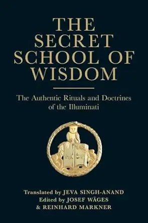 Buy The Secret School of Wisdom: The Authentic Ritual and Doctrines of the Illuminati (English, Paperback, Jeva Singh-Anand, Josef Wages, Reinhard Mark... Online at Best Price - GlowMirror
