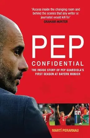 Buy Pep Confidential: The Inside Story of Pep Guardiola's First Season at Bayern Munich (English, Paperback) Online at Best Price - GlowMirror