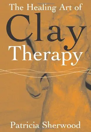 Buy The Healing Art of Clay Therapy (English, Paperback, Patricia Sherwood) Online at Best Price - GlowMirror