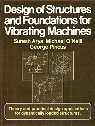 Buy Design of Structures and Foundations for Vibrating Machines (English, Hardcover, Suresh C. Arya, Michael W. O'neill, George Pincus) Online at Best Price - GlowMirror