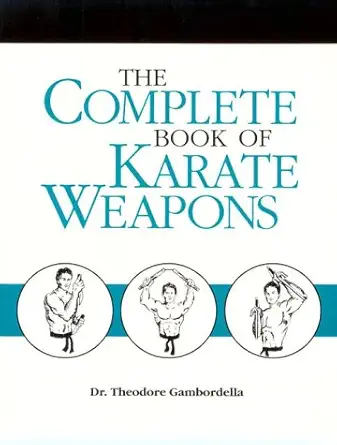 Buy Complete Book of Karate Weapons (English, Paperback, Theodore Gambordella) Online at Best Price - GlowMirror