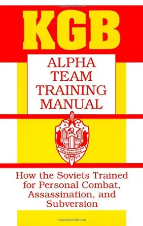 Buy KGB Alpha Team Training Manual: How the Soviets Trained for Personal Combat, Assassination, and Subversion (English, Paperback, K.G.B.) Online at Best Price - GlowMirror
