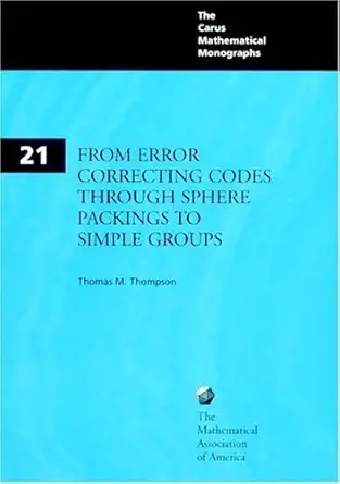 Buy From Error-Correcting Codes through Sphere Packings to Simple Groups: 21 (Carus Mathematical Monographs, Series Number 21) (English, Paperback, Tho... Online at Best Price - GlowMirror