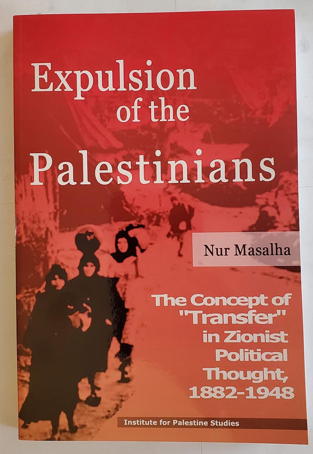 Buy Expulsion of the Palestinians: The Concept of "Transfer" in Zionist Political Thought, 1882-1948 (English, Paperback, Nur Masalha) Online at Best Price - GlowMirror
