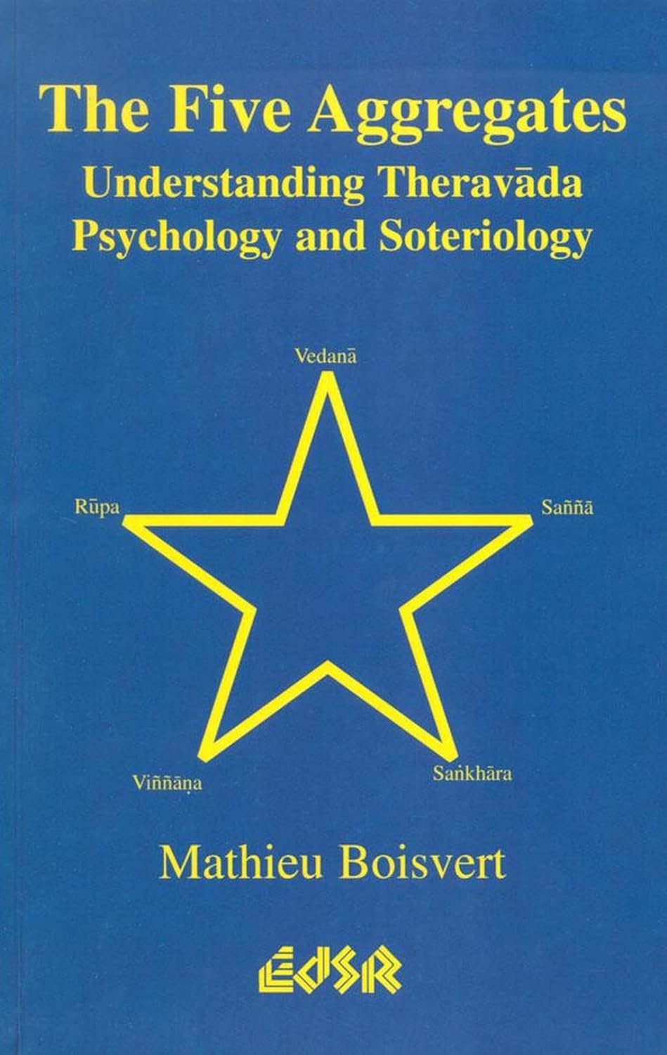Buy The Five Aggregates: Understanding Theravada Psychology and Soteriology: 17 (Editions Sr , Vol 17) (English, Hardcover, Mathieu Boisvert) Online at Best Price - GlowMirror