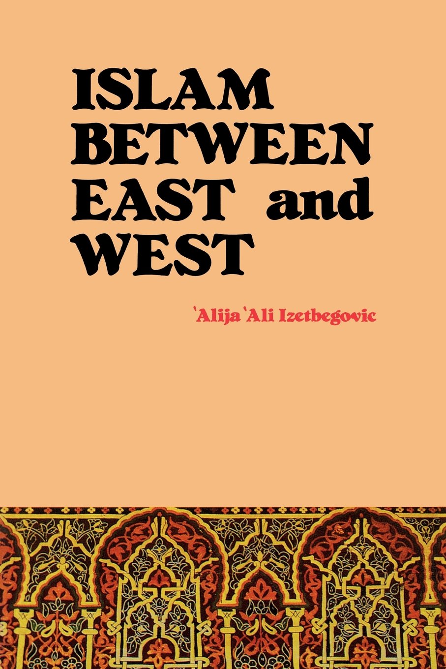 Buy Islam Between East and West (English, Paperback, Alija Ali Izetbegovic) Online at Best Price - GlowMirror