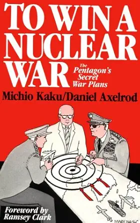 Buy To Win a Nuclear War: The Pentagon's Secret War Plans (English, Paperback, Michio Kaku, Daniel Axelrod) Online at Best Price - GlowMirror