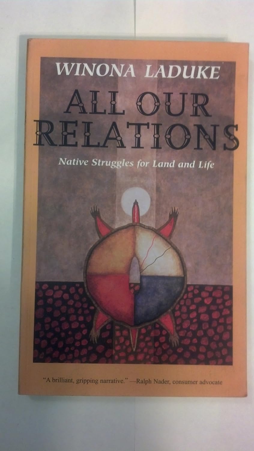 Buy All Our Relations: Native Struggles For Land and Life (English, Paperback, Winona LaDuke) Online at Best Price - GlowMirror
