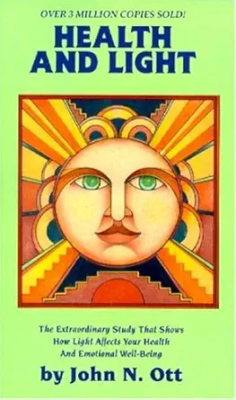 Buy Health and Light: The Extraordinary Study That Shows How Light Affects Your Health and Emotional Well-Being (English, Paperback, John N. Ott) Online at Best Price - GlowMirror