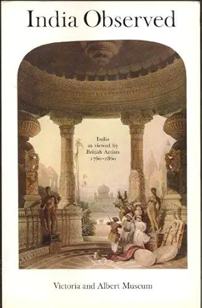 Buy India observed: India as viewed by British artists, 1760-1860 : an exhibition organised by the Library of the Victoria and Albert Museum as part of... Online at Best Price - GlowMirror
