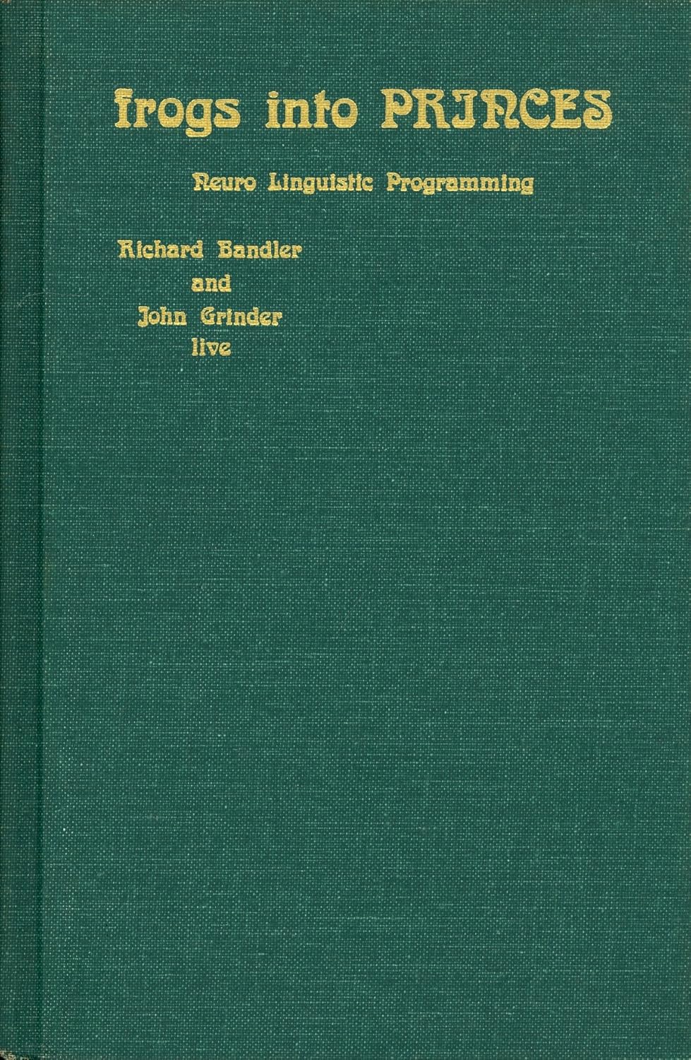 Buy Frogs into Princes: Neuro Linguistic Programming (English, Hardcover, Richard Bandler) Online at Best Price - GlowMirror