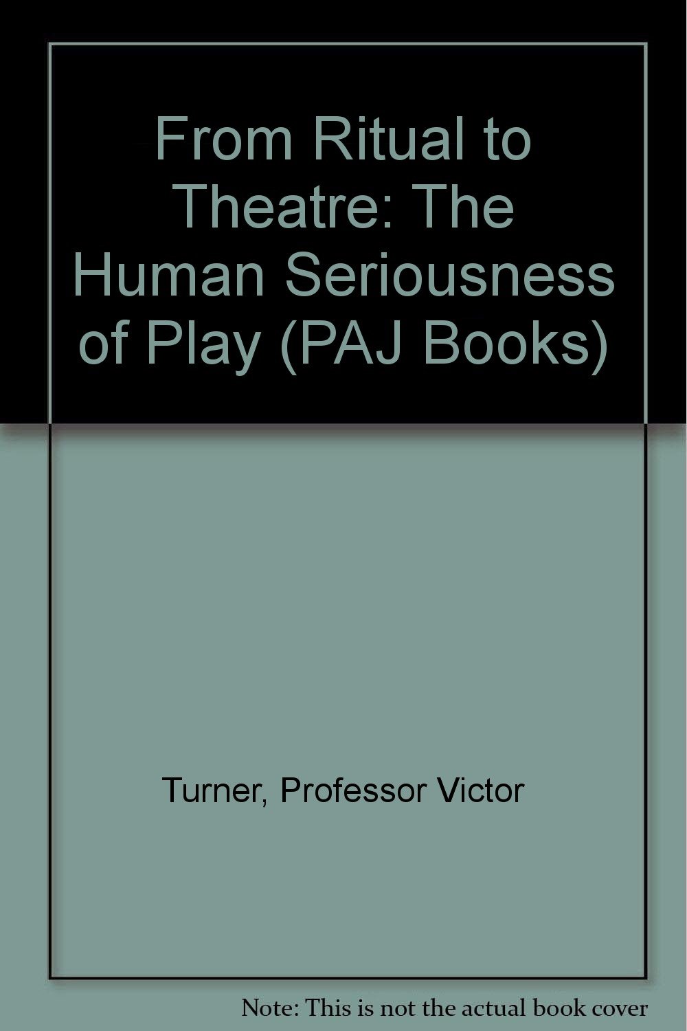 Buy From Ritual to Theatre: The Human Seriousness of Play (English, Hardcover, Victor Turner) Online at Best Price - GlowMirror