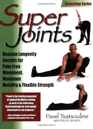Buy Super Joints: Russian Longevity Secrets for Pain-free Movement, Maximum Mobility and Flexible Strength (English, Paperback, Pavel Tsatsouline) Online at Best Price - GlowMirror
