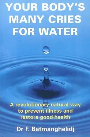 Buy Your Body's Many Cries for Water: A Revolutionary Natural Way to Prevent Illness and Restore Good Health (English, Paperback, F. Batmanghelidj) Online at Best Price - GlowMirror