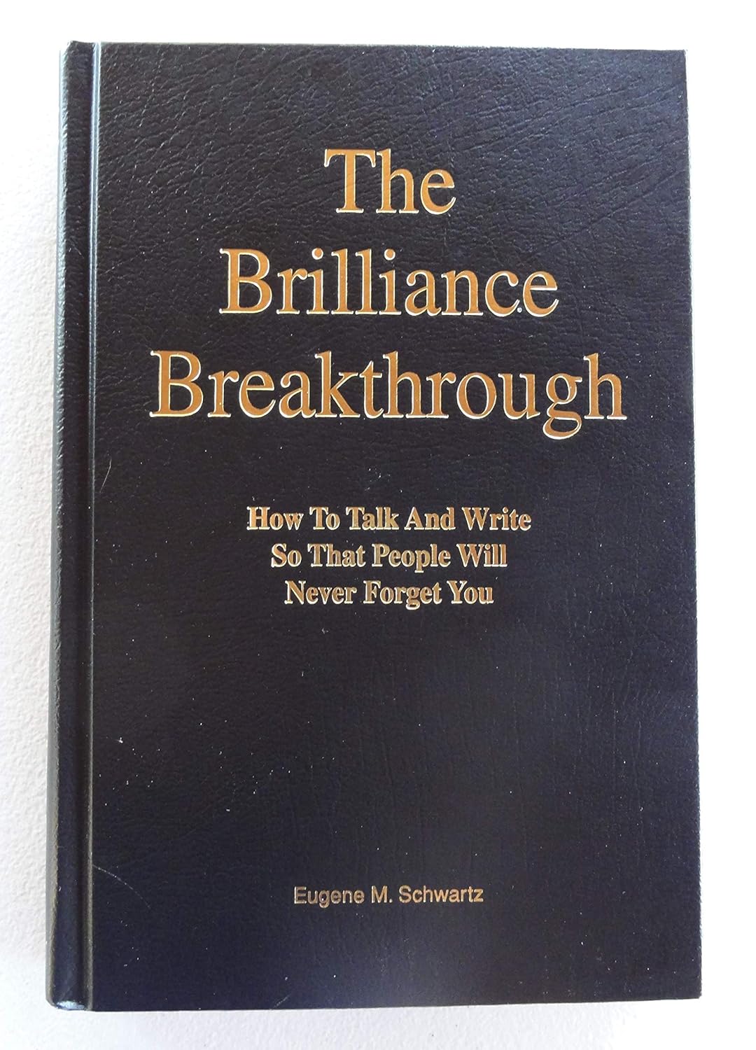 Buy The Brilliance Breakthrough: How to Talk and Write So That People Will Never Forget You (English, Hardcover, Eugene M. Schwartz) Online at Best Price - GlowMirror